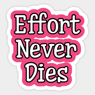effort never dies Sticker
